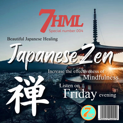 Japanese Zen zen Beautiful Japanese Healing -Increase the effectiveness of Mindfulness- Listen on Friday evening 7HML Special number.004 Front Cover
