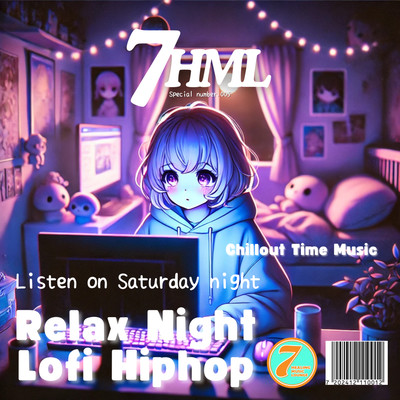 Relax Night Lofi Hiphop -Chill Out Time Music- Listen on Saturday night 7HML Special number. 005 Front Cover