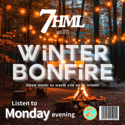 WINTER BONFIRE Sleep music to warm you up in winter -Listen on Monday evening 7HML vol.011 Front Cover