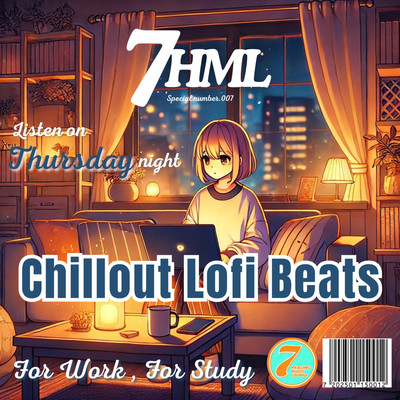 Chillout Lofi Beats -For Work For Study- Listen on Thursday night 7HML Special number. 007 Front Cover