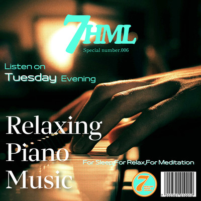 Relaxing Piano Music -For Sleep, For Relax, For Meditation- Listen on Tuesday Evening 7HML Special number.006 Front Cover