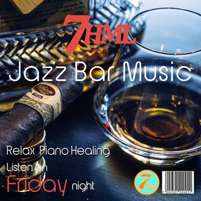 Jazz Bar Music - Relaxing Piano Healing - Tune in on Friday Night 7HML vol.013 Front Cover