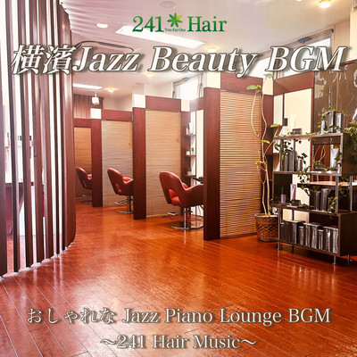横濱Jazz Beuaty BGM おしゃれな Jazz Piano Lounge BGM ~241Hair Music~のジャケット写真