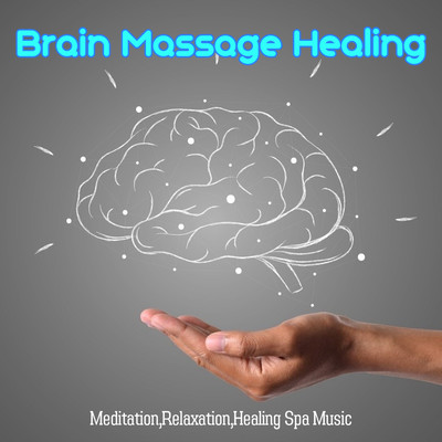 Brain Massage Healing - Meditation, Relaxation, Healing Spa Music Front Cover