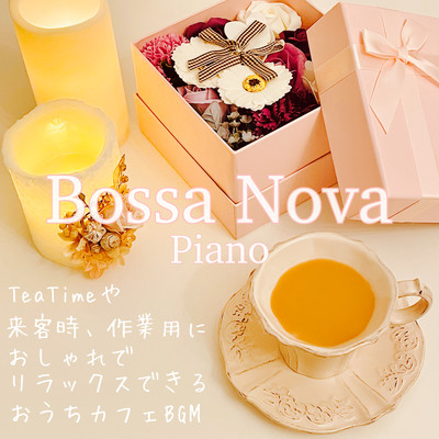 Bossa Nova Piano Teatime: Stylish and Relaxing Home Cafe Background Music for Guests and Work Front Cover