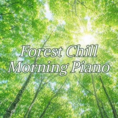 Morning Piano BGM: Forest Chill - Relaxing Instrumental Music Front Cover