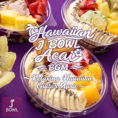 Hawaiian J BOWL Acai BGM - Soothing Hawaiian Guitar Music - Front Cover