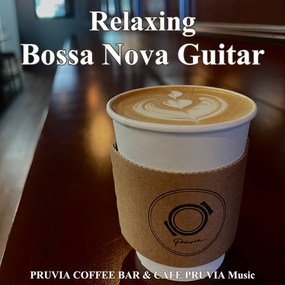 Relaxing Bossa Nova Guitar PRUVIA COFFEE BAR & CAFE PRUVIA Musicのジャケット写真