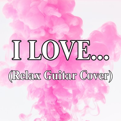 I LOVE... (Relax Guitar Cover) Front Cover