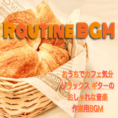 ROUTINE BGM Relaxing at home Cafe Fashionable music for guitar BGM for work Front Cover