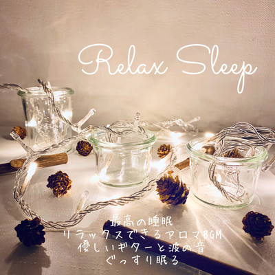 Relax Sleep The best sleep to relax Aroma BGM A gentle guitar and the sound of waves Sleep soundly Front Cover