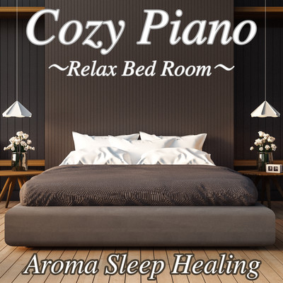 Cozy Piano Relax Bed Room Aroma Sleep Healing Front Cover