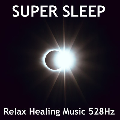 SUPER SLEEP Relax Healing Music 528Hz Front Cover