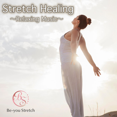 Stretch Healing Relaxing Music Be-you Stretch Music for sleep, meditation and healing Front Cover