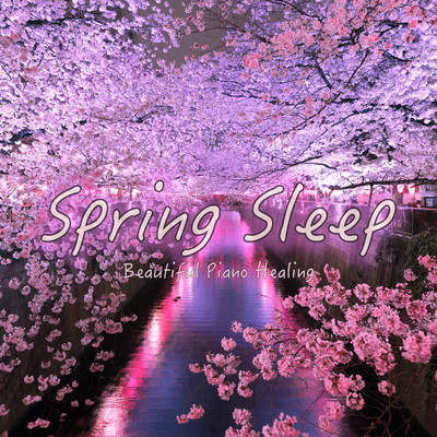 SPRING SLEEP BEAUTIFUL PIANO HEALING, Healing relaxation time Sleep introduction BGM Front Cover