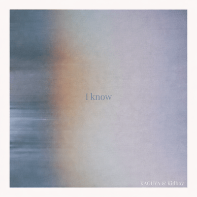 I Know (feat. KAGUYA & Kidboy) Front Cover