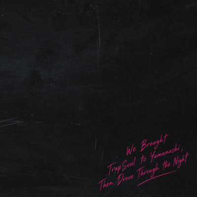 We Brought TrapSoul to Yamanashi, Then Drove Through the Night Front Cover
