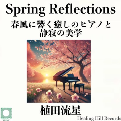 Spring Reflections - Soothing Piano resonates with the Spring Breeze and the Aesthetics of Silence Front Cover