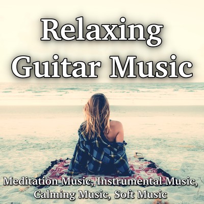 Relaxing Guitar Music Meditation Music Instrumental Music Calming Music Soft Music Front Cover
