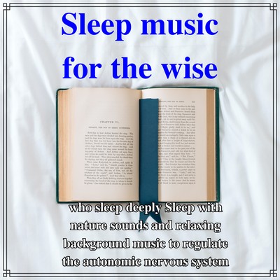 Sleep music for wise men who can sleep deeply Sleep with natural sounds and relaxing BGM that regulates autonomic nervesのジャケット写真