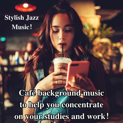 Stylish Jazz Music! Café background music to help you concentrate on your studies and work! Front Cover