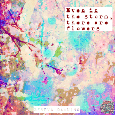 "Even in the storm, there are flowers." Front Cover