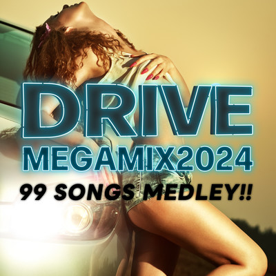 DRIVE MEGAMIX 2024-99 SONGS MEDLEY!! (DJ MIX) Front Cover