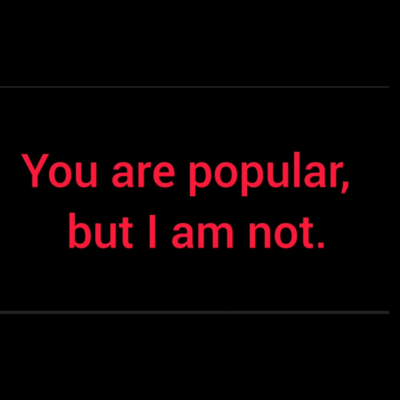 You are popular, but I am not. Front Cover