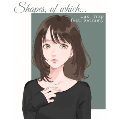Shapes, of which... (feat. Swimmy)のジャケット写真