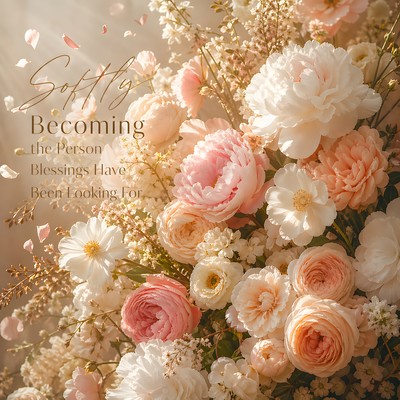 Softly Becoming the Person Blessings Have Been Looking Forのジャケット写真