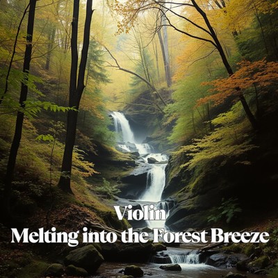 Violin Melting into the Forest Breeze Front Cover