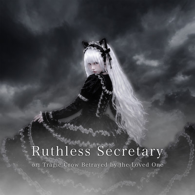 Ruthless Secretary or: Tragic Crow Betrayed by the Loved One Front Cover