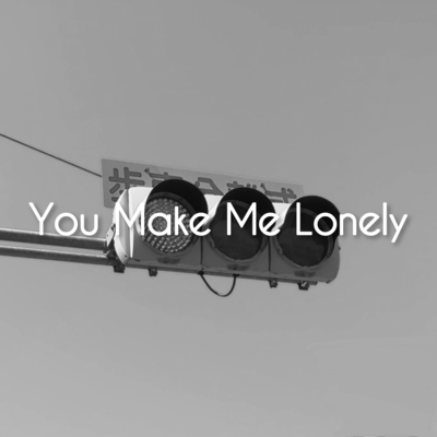 You Make Me Lonely Front Cover