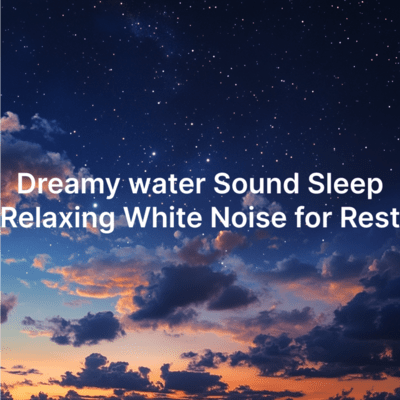 Dreamy water Sound Sleep: Relaxing White Noise for Rest Front Cover