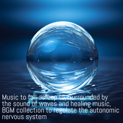 Music to fall asleep to, Surrounded by the sound of waves and healing music, BGM collection to regulate the autonomic nervous systemのジャケット写真