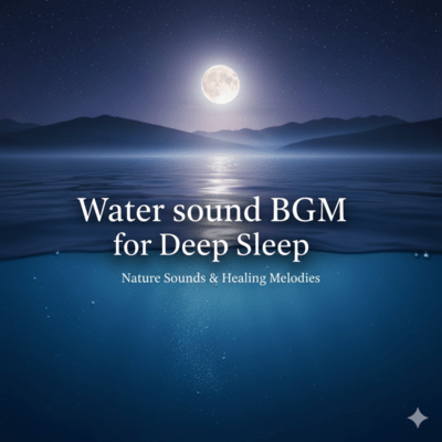 Water sound BGM for Deep Sleep Front Cover