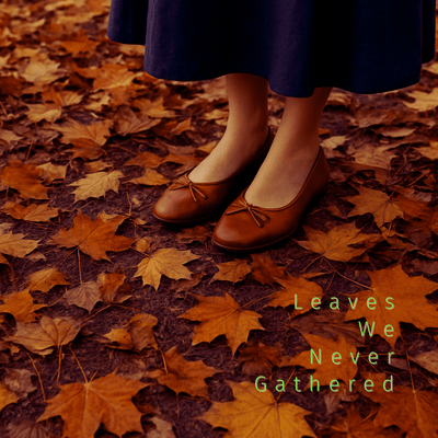 Leaves We Never Gathered Front Cover