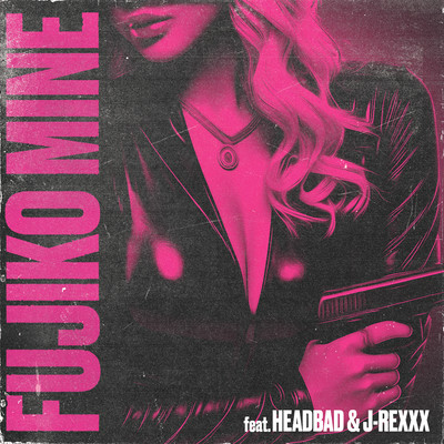 FUJIKO MINE (feat. HEAD BAD & J-REXXX)のジャケット写真