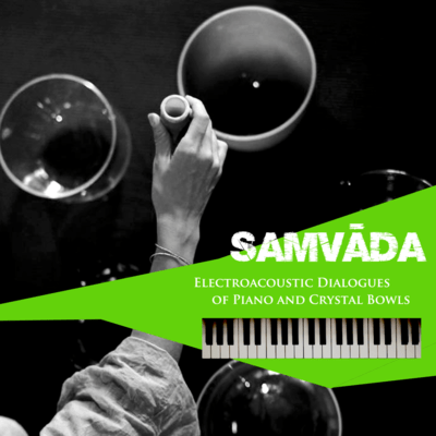 SAMVADA - Electroacoustic Dialogues of Piano & Crystal Bowls Front Cover