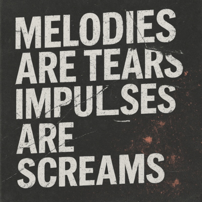 MELODIES ARE TEARS, IMPULSES ARE SCREAMS Front Cover