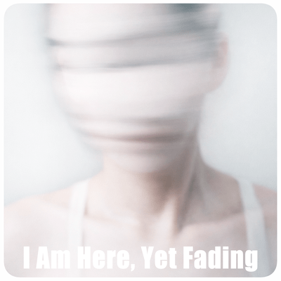 I Am Here, Yet Fading Front Cover