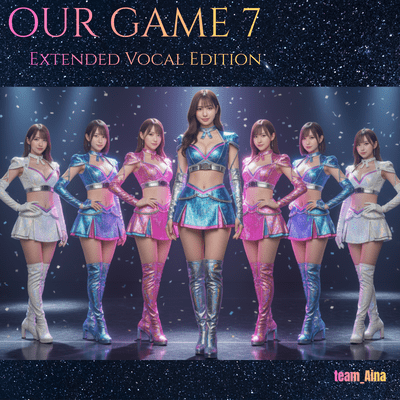 OUR GAME 7 (Extended Vocal Edition) Front Cover
