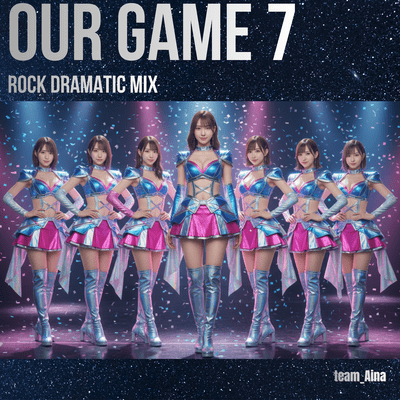 OUR GAME 7 (Rock Dramatic Mix)のジャケット写真