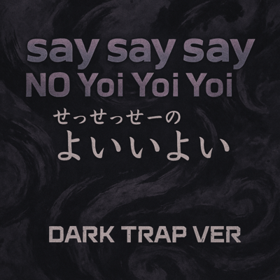 say say say NO Yoi!Yoi!Yoi! (Dark Trap Ver) Front Cover