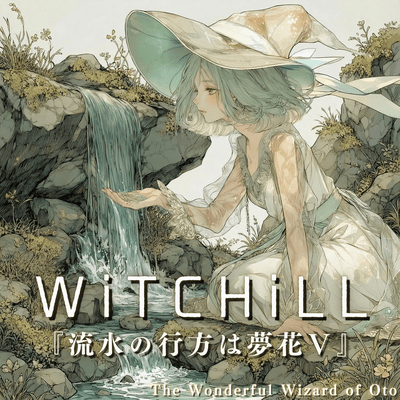 WiTCHiLL - Where the Flowing Water Finds Dream Blossoms V Front Cover