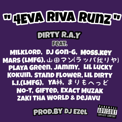 4eva Riva Runz (feat. Milklord, DJ Gon-G, Moss.key, Mars, Yamada Man, Playa Green, Jammy, Lil Lucky, Kokuin, Stand Flower, Lil Dirty, L.I., YA$$, Marimohead, No-T, Gifted, Exact Muzak, Zaki Tha World & Dejavu) Front Cover