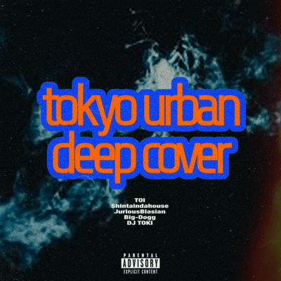 tokyo urban deep cover (feat. TOI, $hintaindahouse, JuriousBlasian, Big-Dogg & DJ TOKI) Front Cover