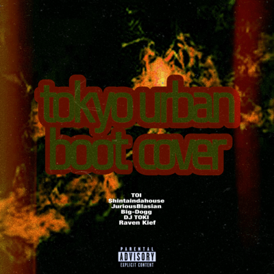 tokyo urban boot cover (feat. TOI, $hintaindahouse, JuriousBlasian, Big-Dogg, DJ TOKI & Raven Kief)のジャケット写真