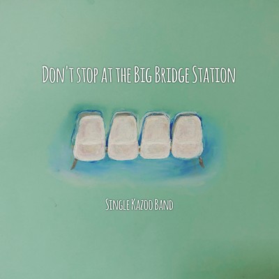Don't stop at the Big Bridge Station Front Cover