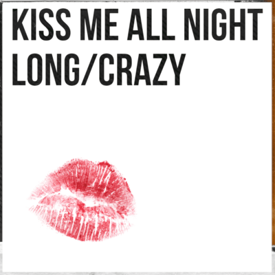 KISS ME ALL NIGHT LONG/CRAZY Front Cover